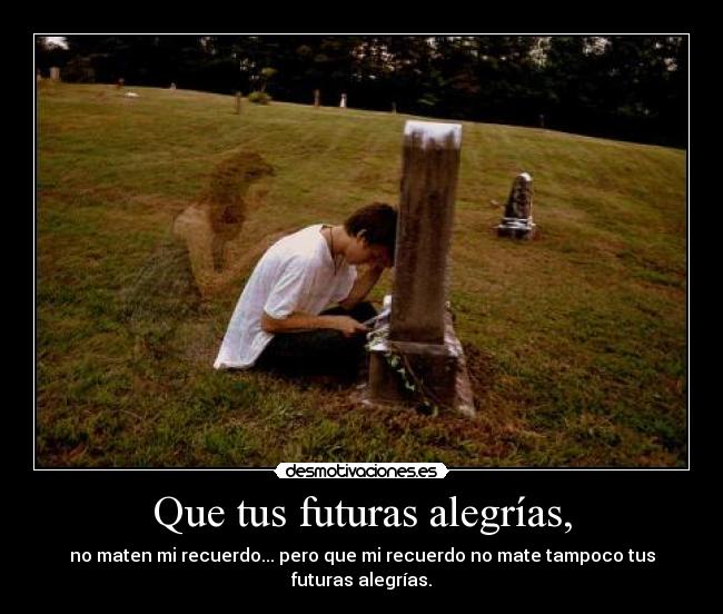 carteles alegria vida muerte amor solo recuerdo ser amado desmotivaciones