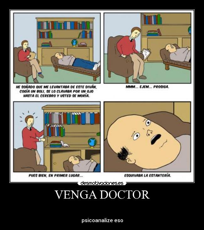 VENGA DOCTOR -
psicoanalize eso