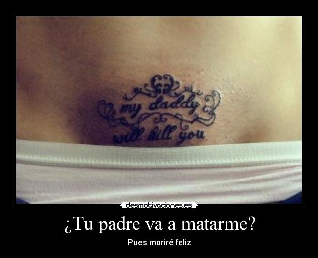 ¿Tu padre va a matarme? -