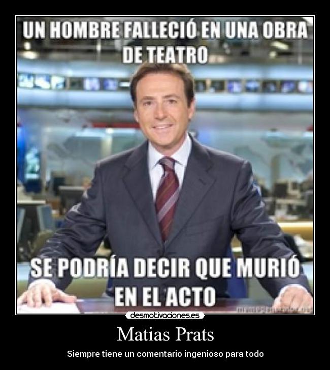 Matias Prats - Siempre tiene un comentario ingenioso para todo