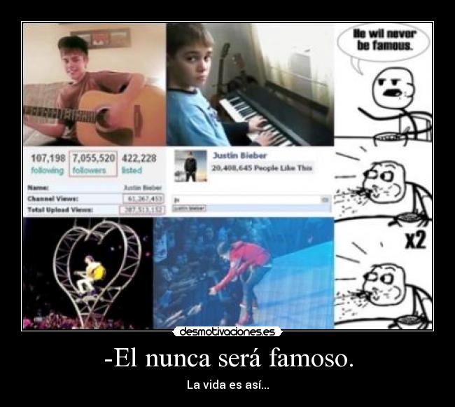 -El nunca será famoso. - La vida es así...