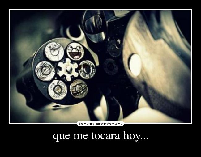 que me tocara hoy... -
