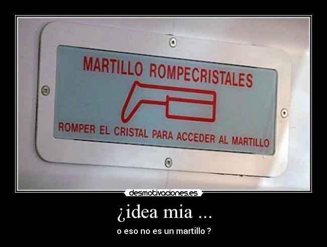 ¿idea mia ... - o eso no es un martillo ?