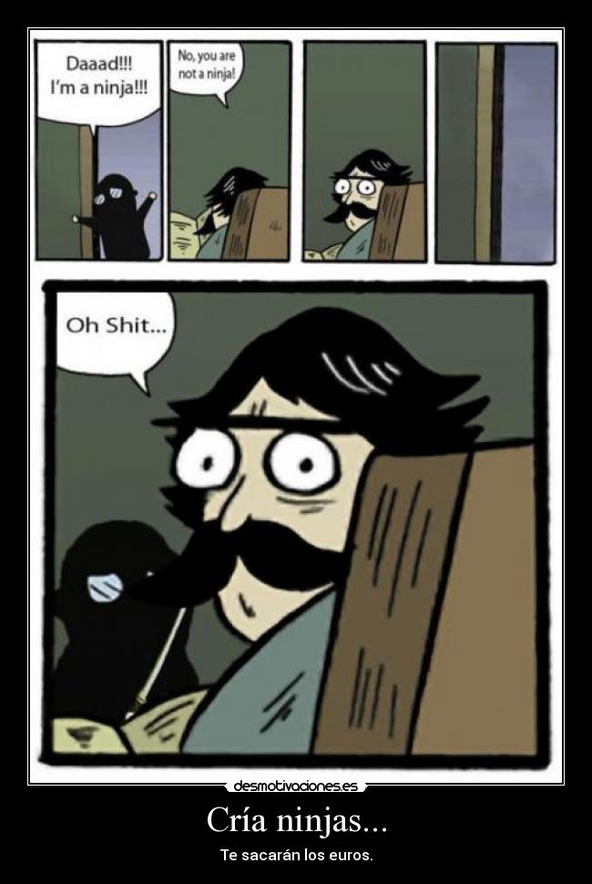 Cría ninjas... -