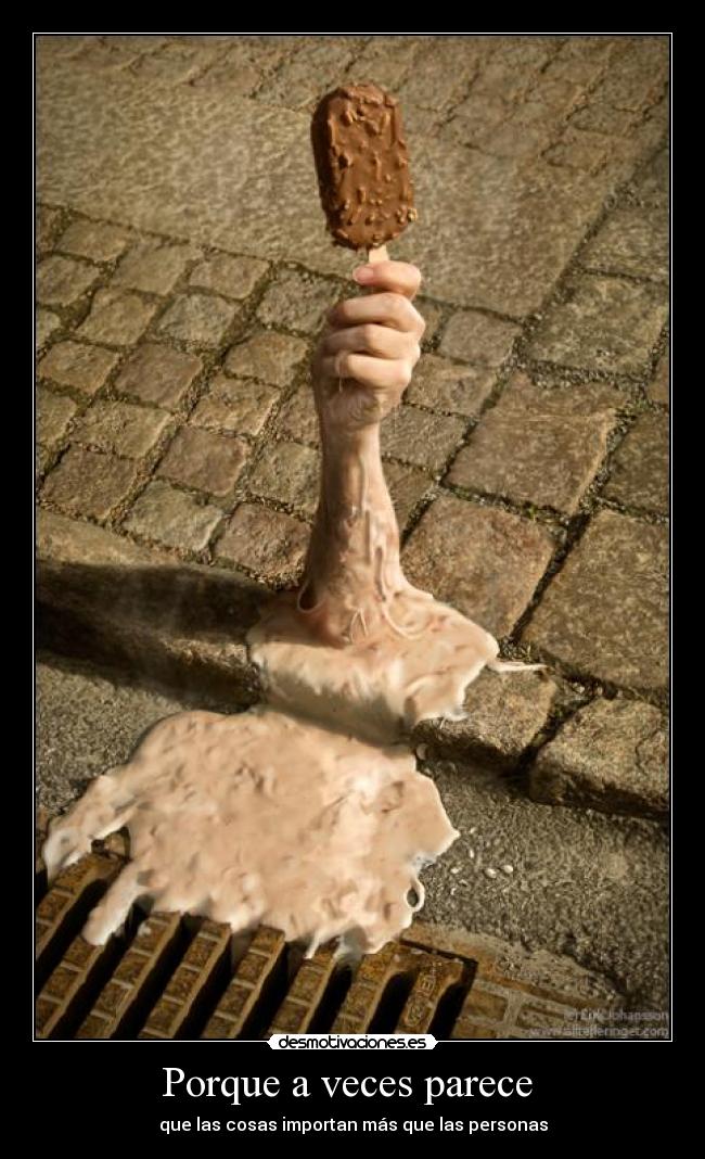 Porque a veces parece  - que las cosas importan más que las personas