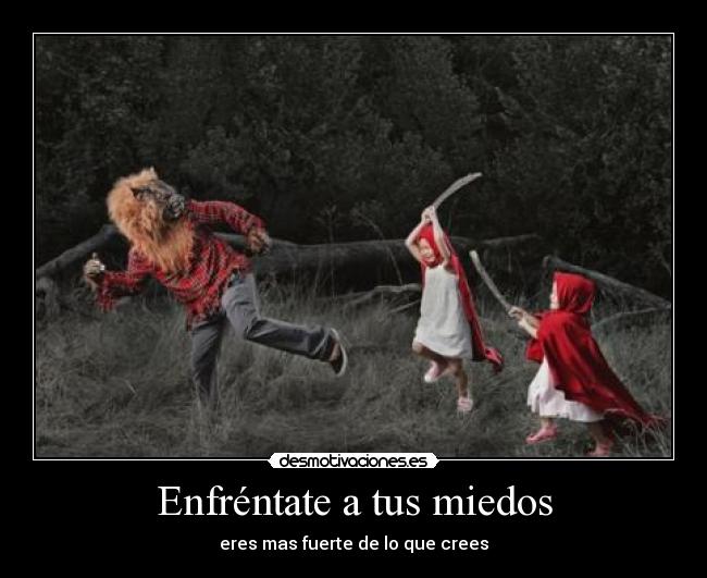 Enfréntate a tus miedos -