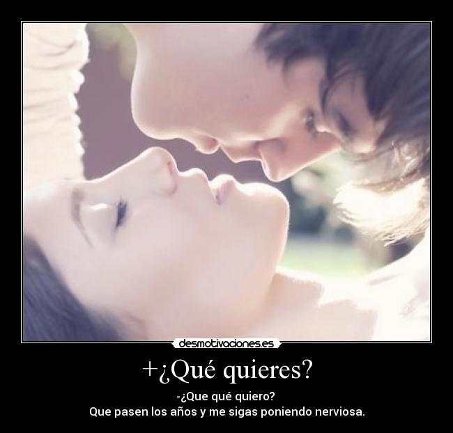 +¿Qué quieres? -