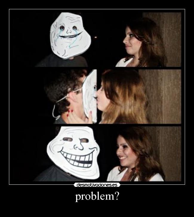 carteles problem trool face forever alone desmotivaciones