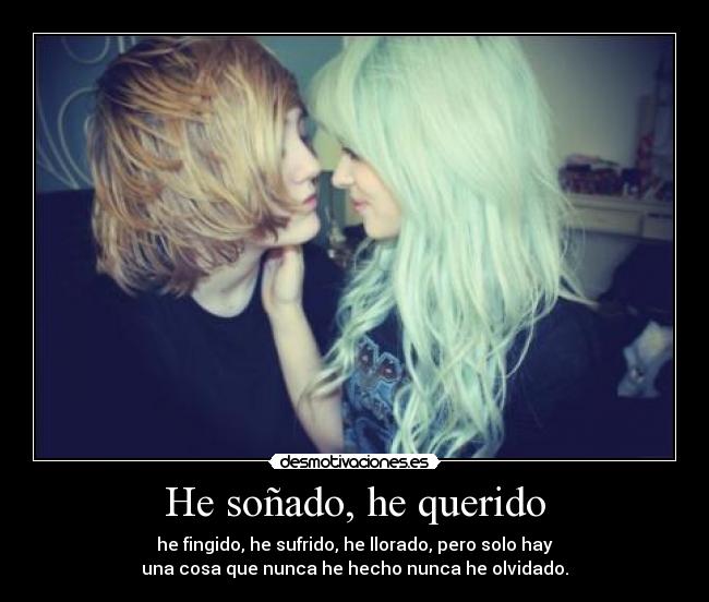 He soñado, he querido -