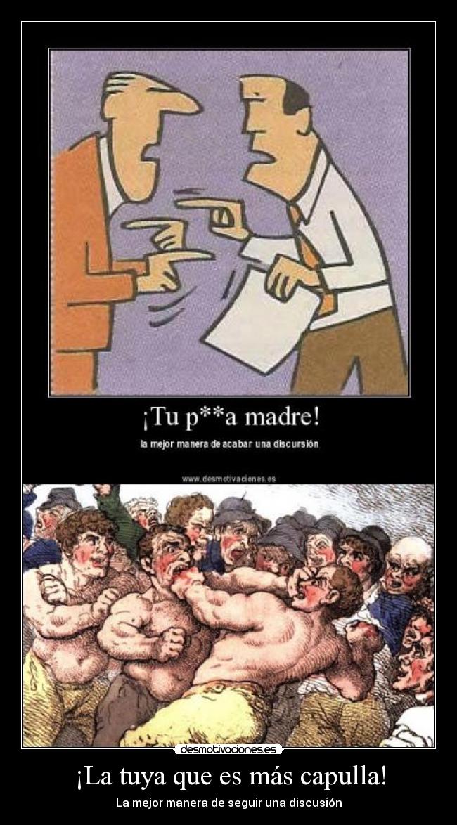 ¡La tuya que es más capulla! - 