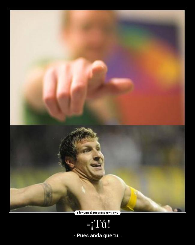 -¡Tú! -