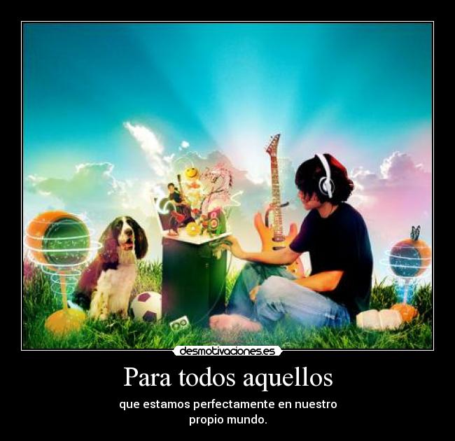 Para todos aquellos -