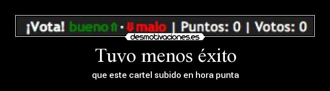 Tuvo menos éxito - que este cartel subido en hora punta