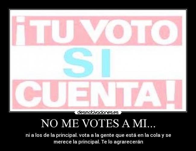 NO ME VOTES A MI... - 