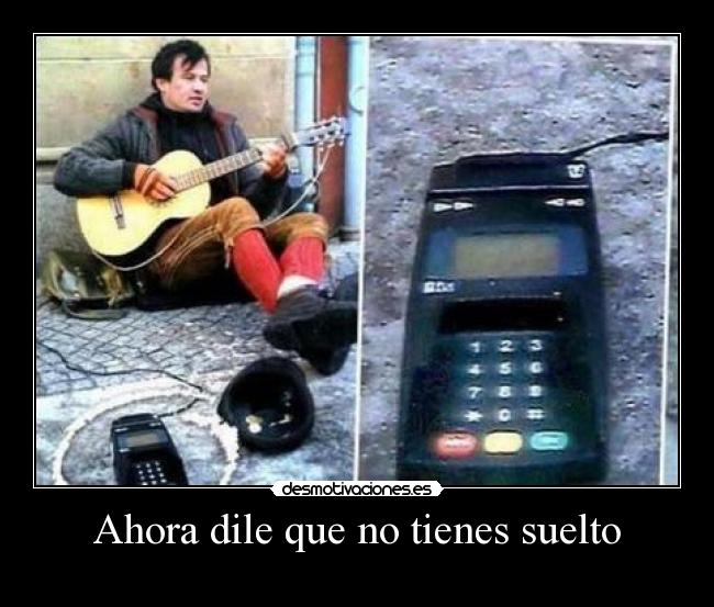 Ahora dile que no tienes suelto -