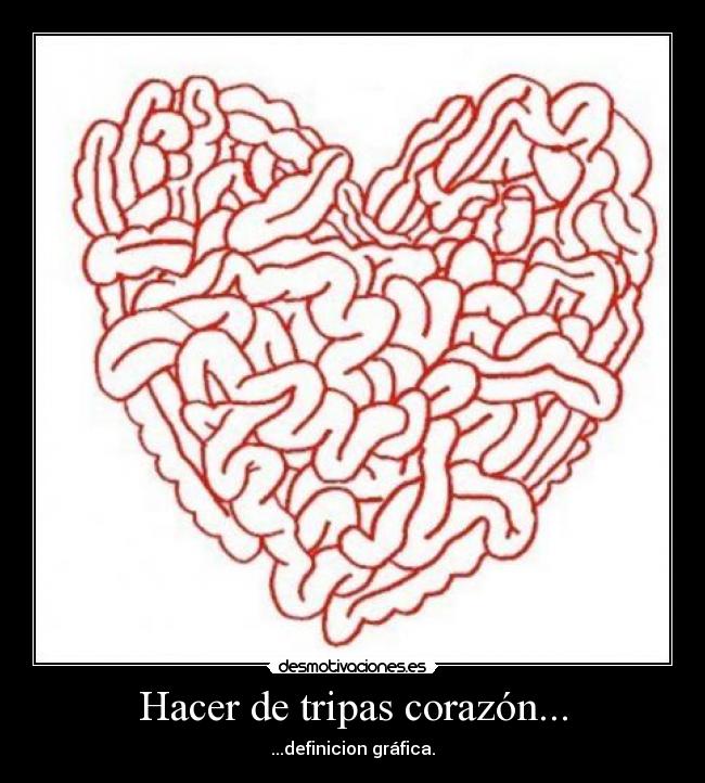 Hacer de tripas corazón... -