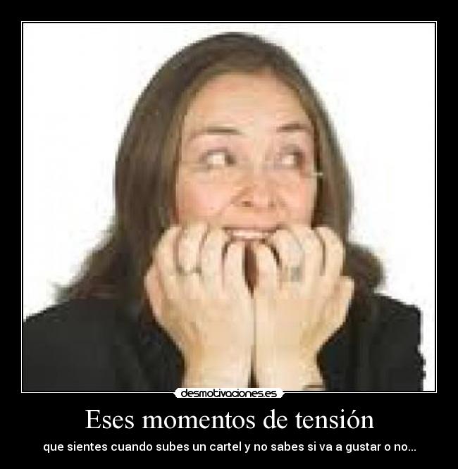 Eses momentos de tensión - que sientes cuando subes un cartel y no sabes si va a gustar o no...