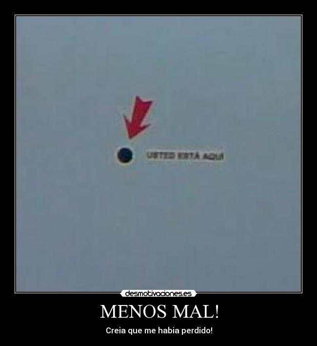 MENOS MAL! - Creia que me habia perdido!