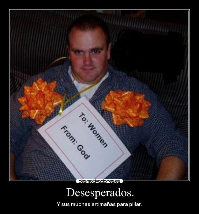 Desesperados. - Y sus muchas artimañas para pillar.