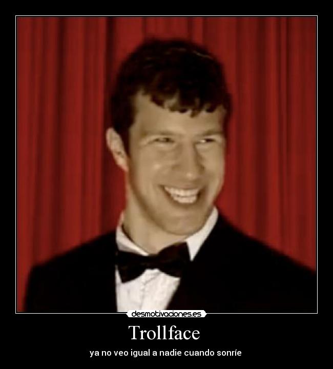 Trollface  - ya no veo igual a nadie cuando sonríe 