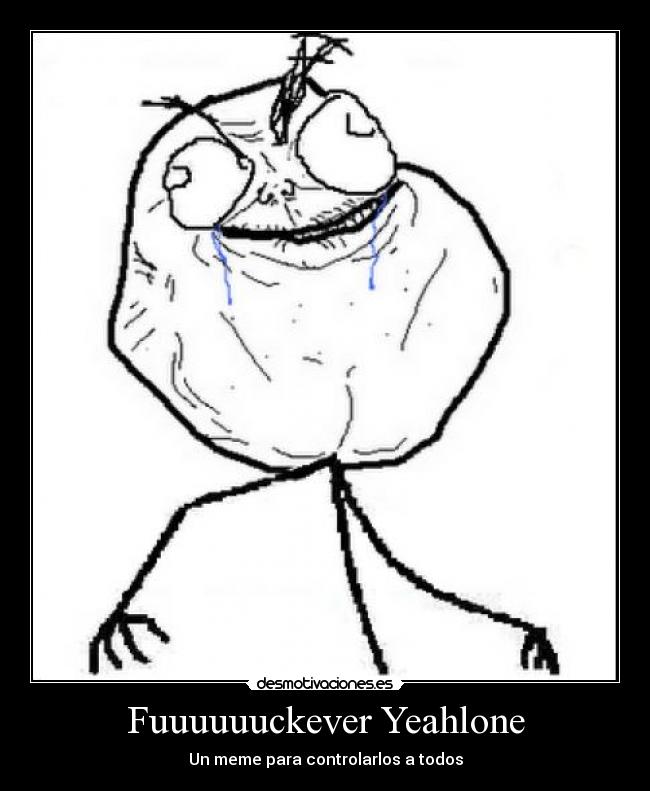 Fuuuuuuckever Yeahlone - Un meme para controlarlos a todos