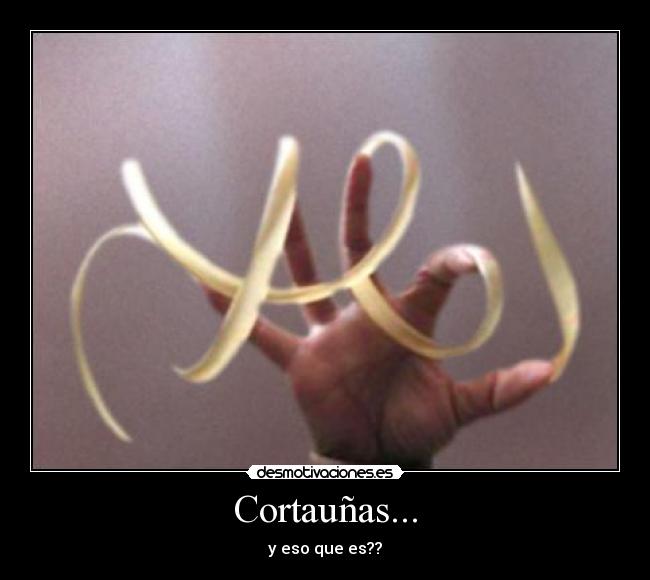 Cortauñas... - y eso que es??