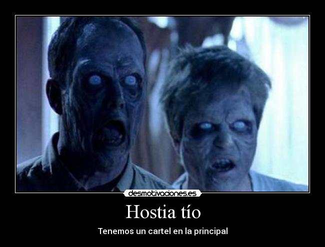 Hostia tío - Tenemos un cartel en la principal
