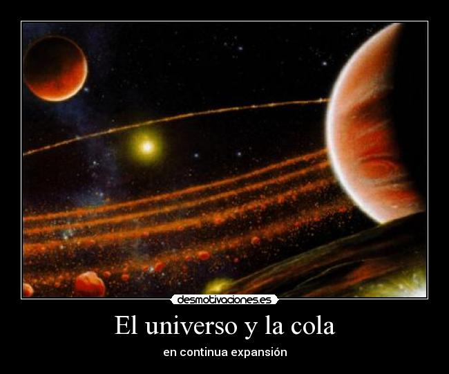 El universo y la cola - en continua expansión