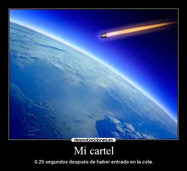 Mi cartel - 0.25 segundos después de haber entrado en la cola.