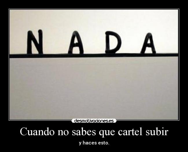 Cuando no sabes que cartel subir - y haces esto.