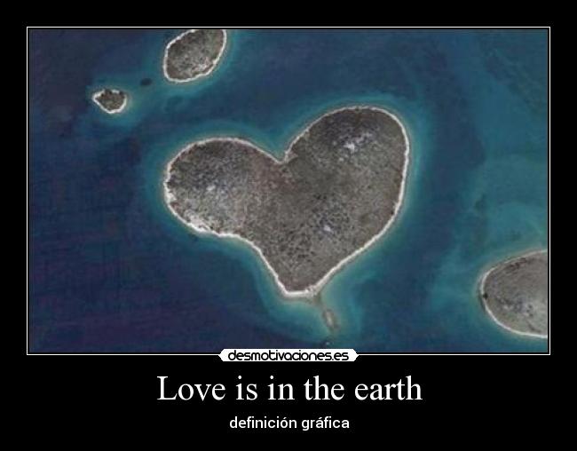 Love is in the earth -