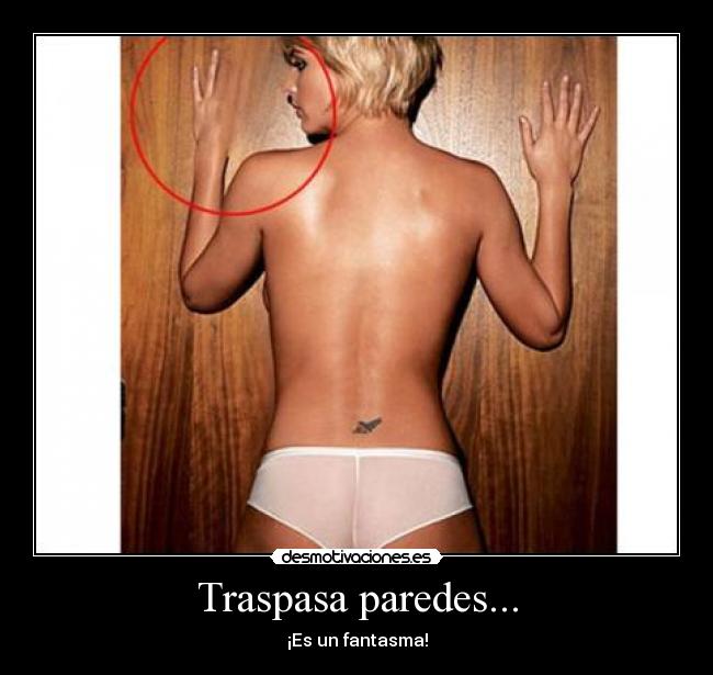 Traspasa paredes... - ¡Es un fantasma!