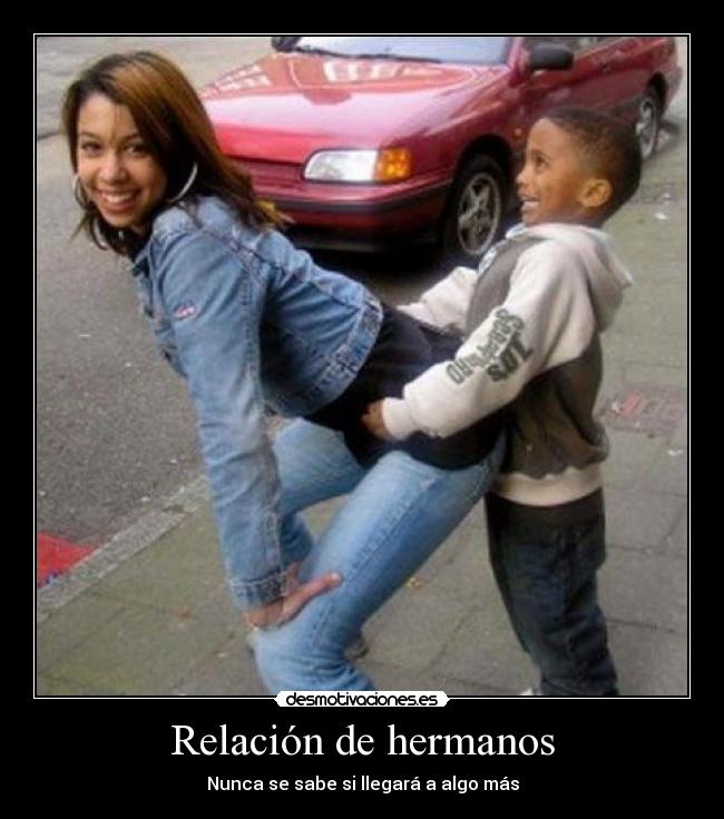 Relación de hermanos - Nunca se sabe si llegará a algo más
