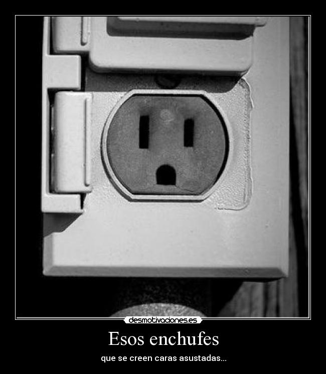 Esos enchufes -