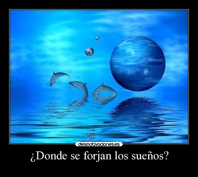 ¿Donde se forjan los sueños? - 