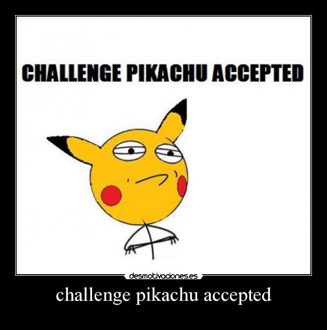 challenge pikachu accepted -