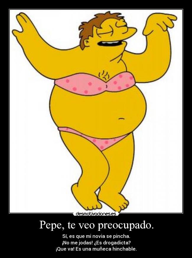 Pepe, te veo preocupado. -