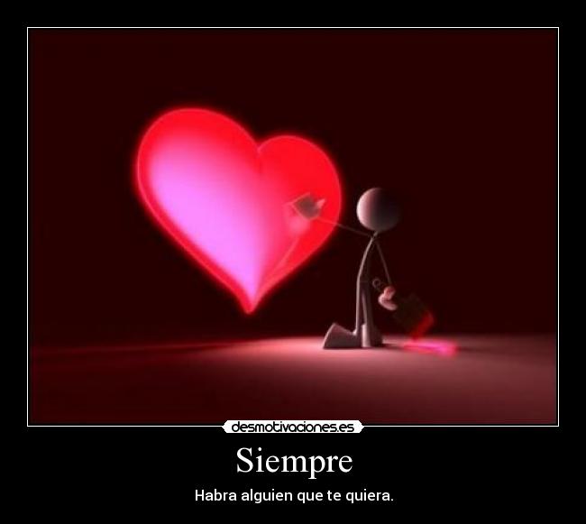 Siempre - Habra alguien que te quiera.