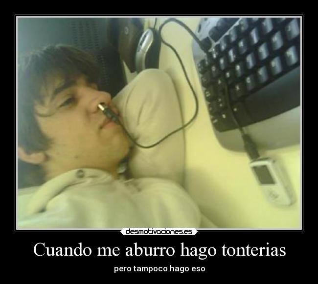 Cuando me aburro hago tonterias - 