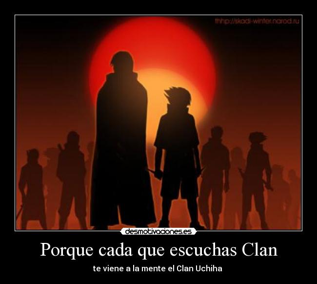 Porque cada que escuchas Clan -