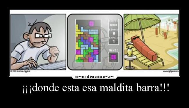 ¡¡¡donde esta esa maldita barra!!! - 