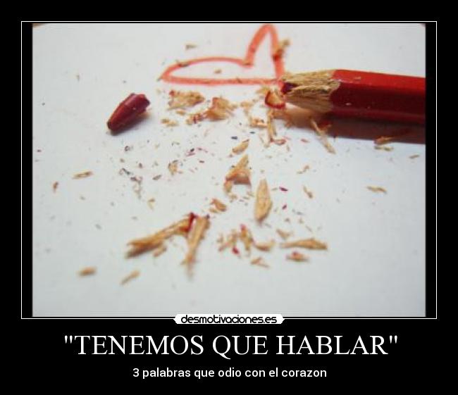 TENEMOS QUE HABLAR - 3 palabras que odio con el corazon