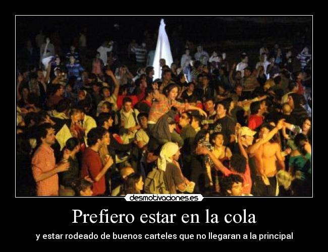 Prefiero estar en la cola - y estar rodeado de buenos carteles que no llegaran a la principal