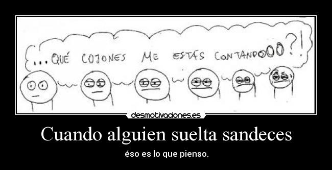 Cuando alguien suelta sandeces -