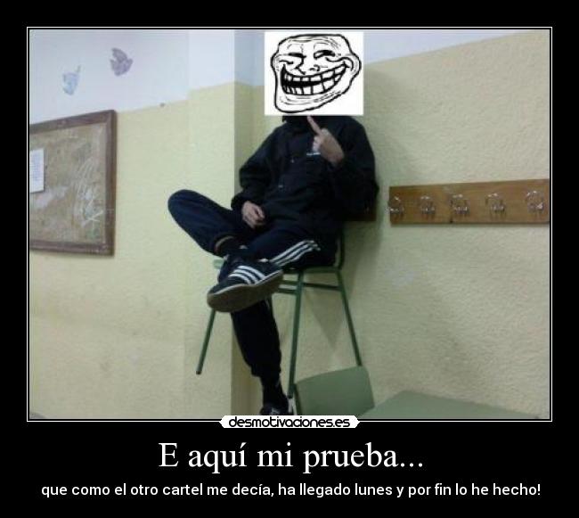 E aquí mi prueba... - que como el otro cartel me decía, ha llegado lunes y por fin lo he hecho!