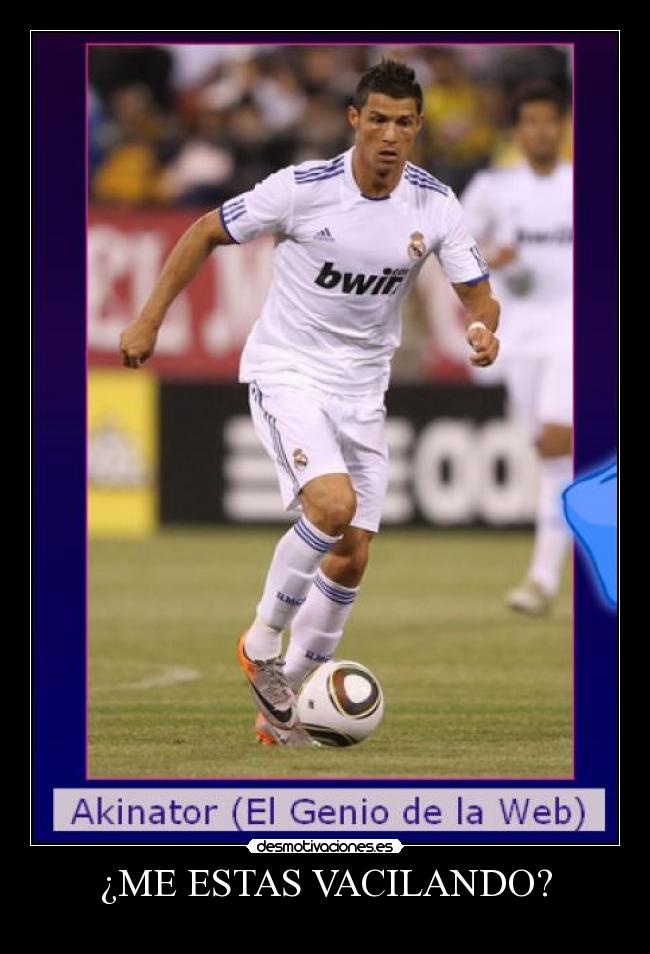 ¿ME ESTAS VACILANDO? -