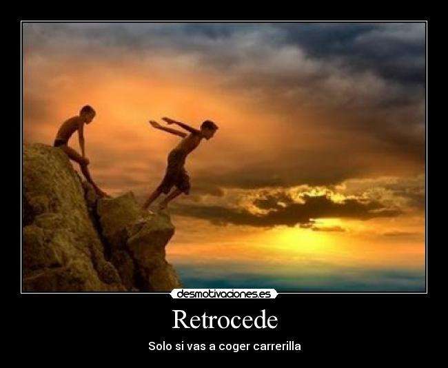 Retrocede - Solo si vas a coger carrerilla