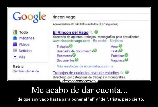 Me acabo de dar cuenta... - ...de que soy vago hasta para poner el el y del, triste, pero cierto.