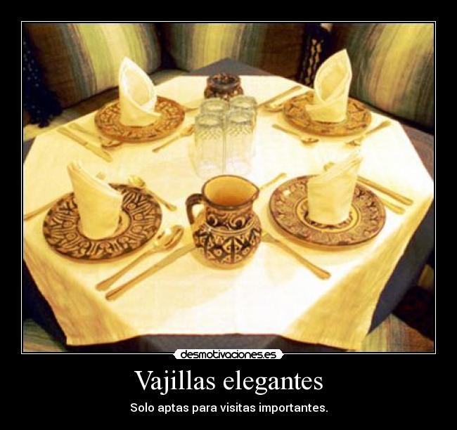 Vajillas elegantes - Solo aptas para visitas importantes.
