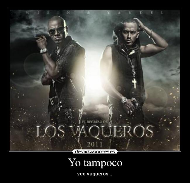 carteles vaqueros wisin yandel reggaeton records vacas vakero viejo oeste nada mojon cojones caca desmotivaciones